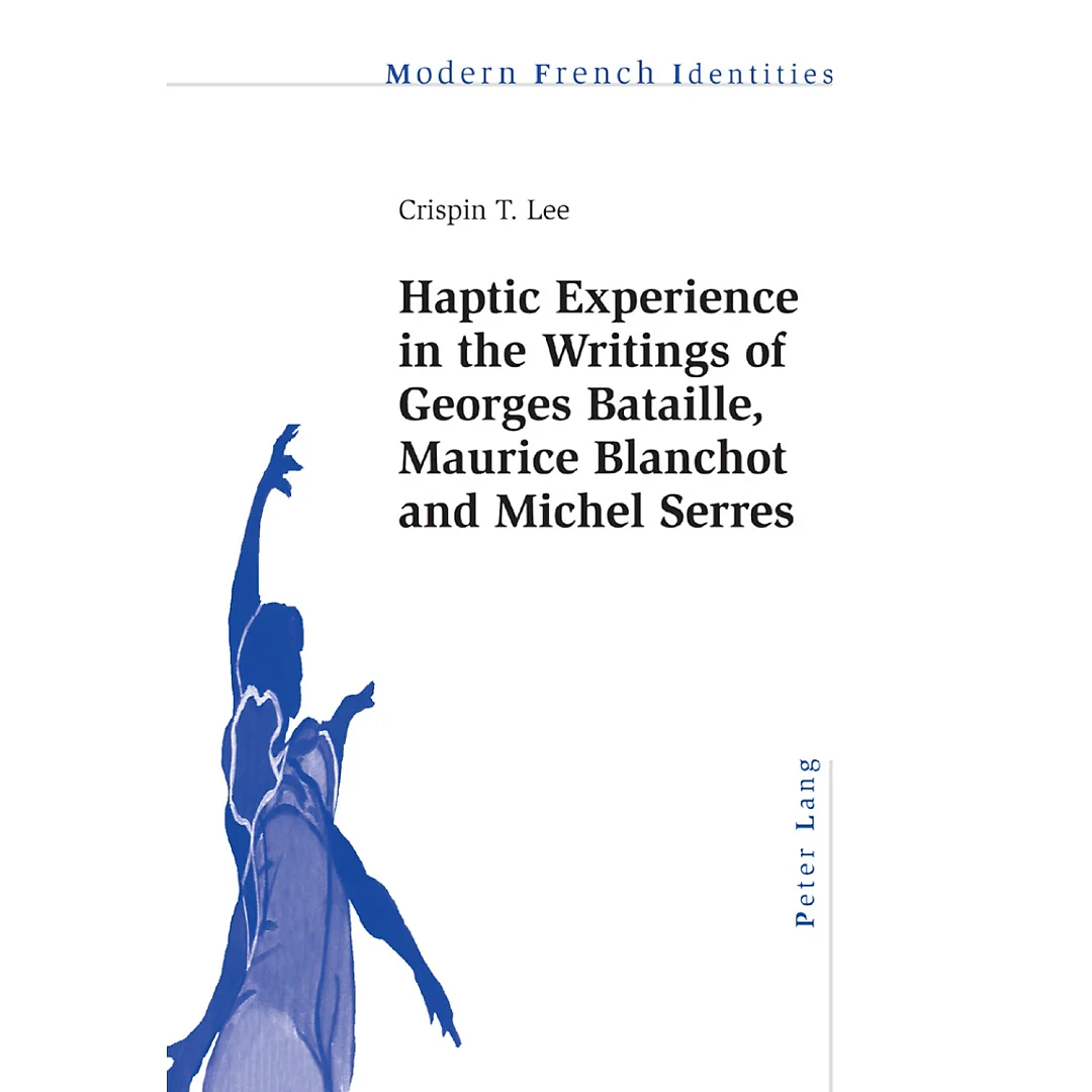 Haptic Experience in the Writings of Georges Bataille, Maurice Blanchot and Michel Serres