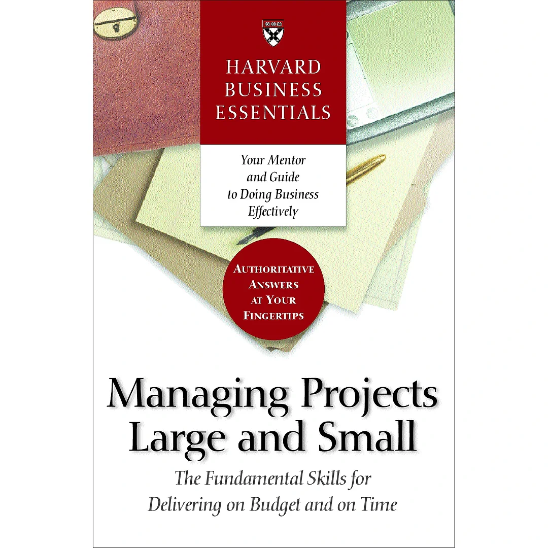 Harvard Business Essentials Managing Projects Large and Small