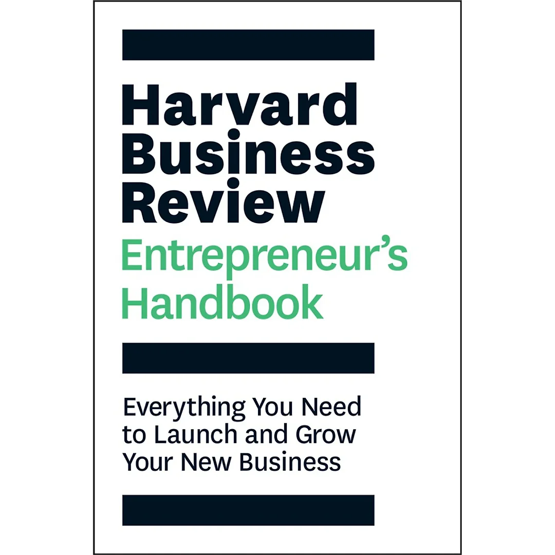 Harvard Business Review Entrepreneur's Handbook: Everything You Need to Launch and Grow Your New Business