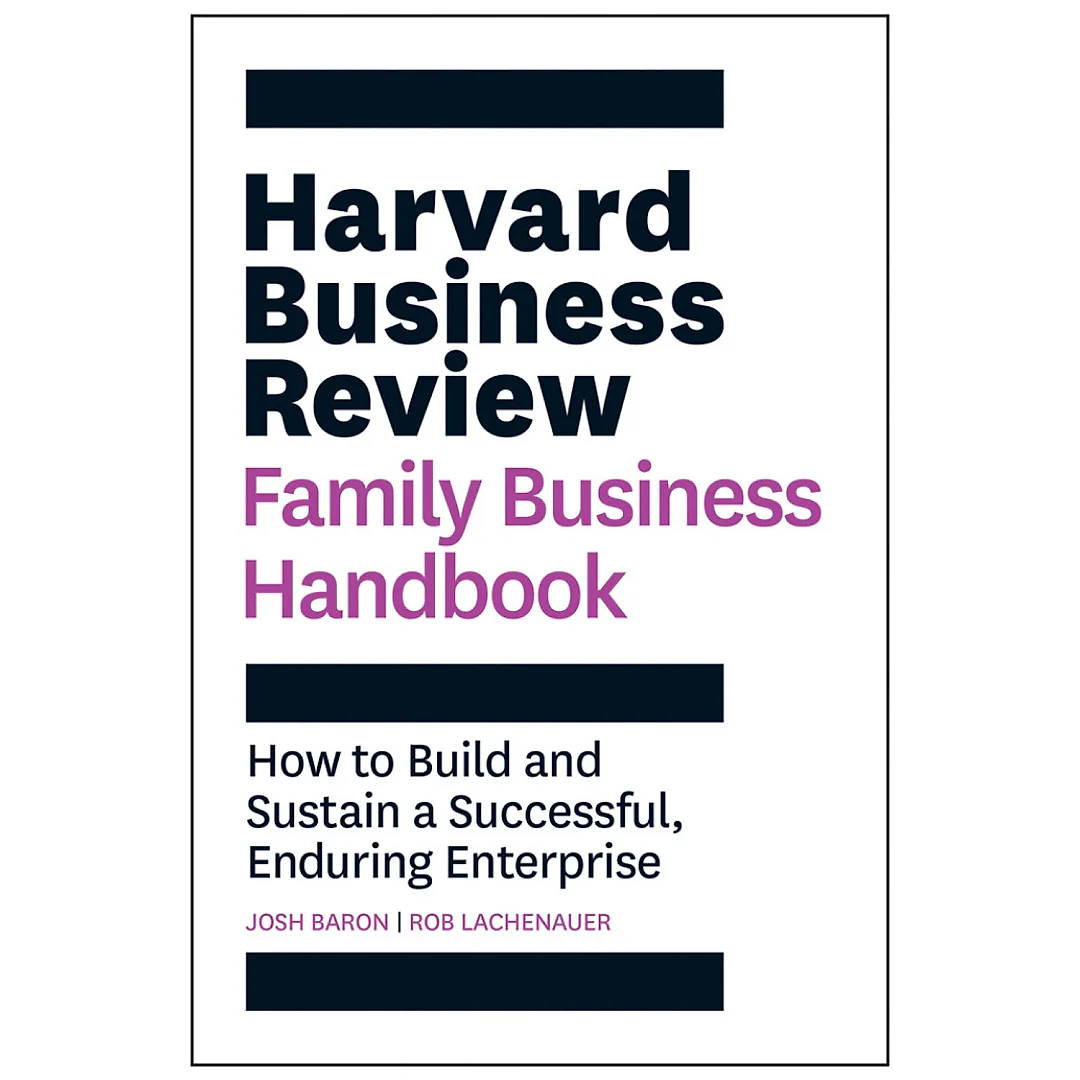 Harvard Business Review Family Business Handbook: How to Build and Sustain a Successful Enduring Enterprise
