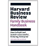Harvard Business Review Family Business Handbook: How to Build and Sustain a Successful Enduring Enterprise