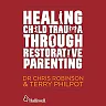 Healing Child Trauma Through Restorative Parenting: A Model for Supporting Children and Young People