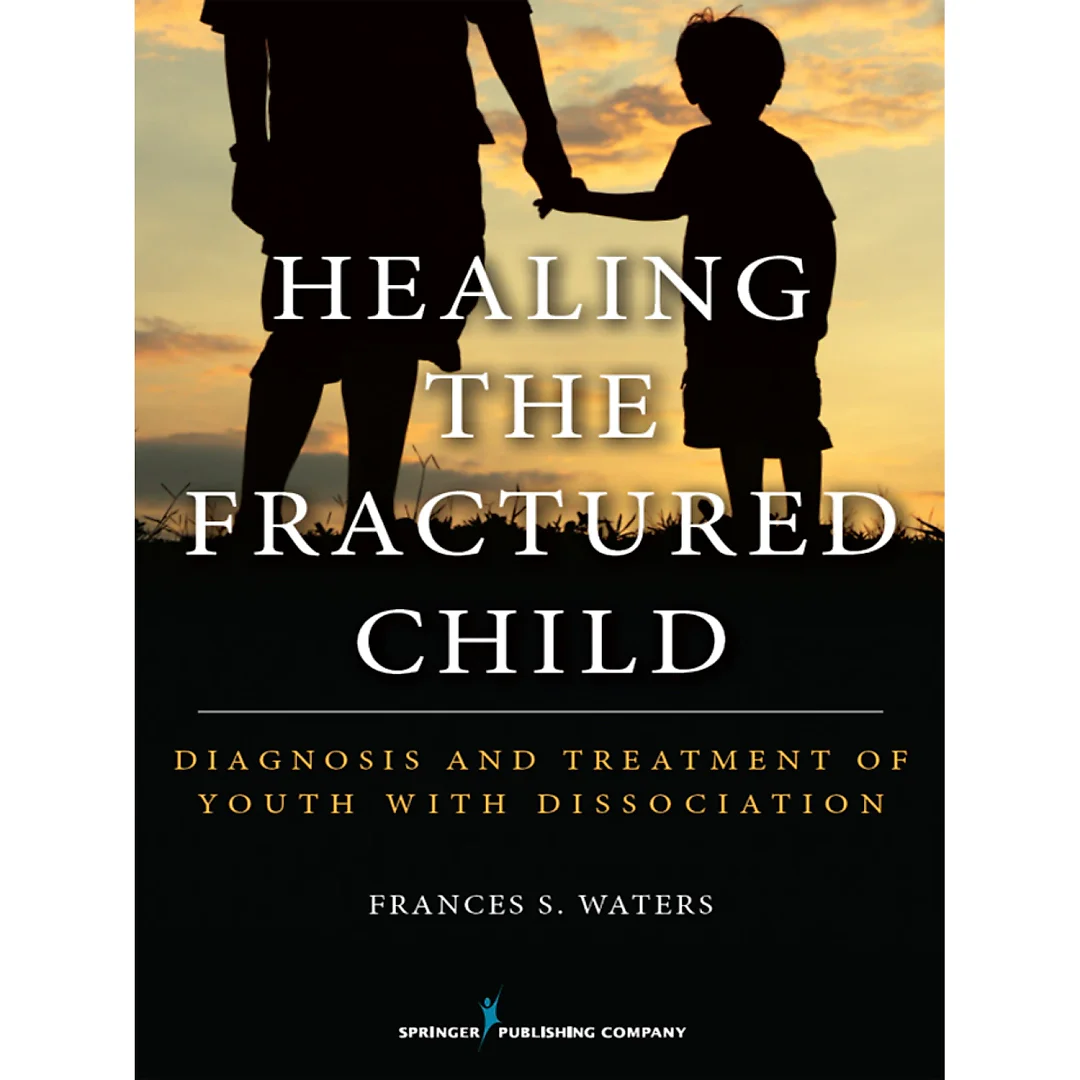 Healing the Fractured Child: Diagnosis and Treatment of Youth With Dissociation