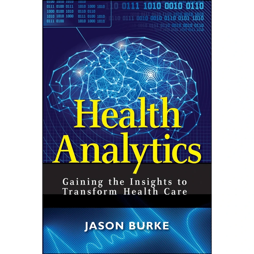 Health Analytics: Gaining the Insights to Transform Health Care