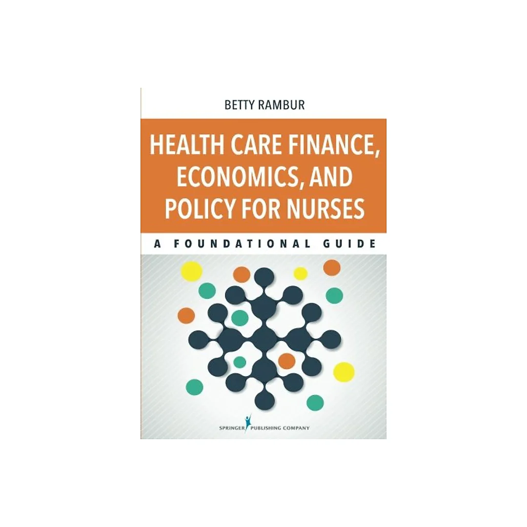 Health Care Finance, Economics, and Policy for Nurses