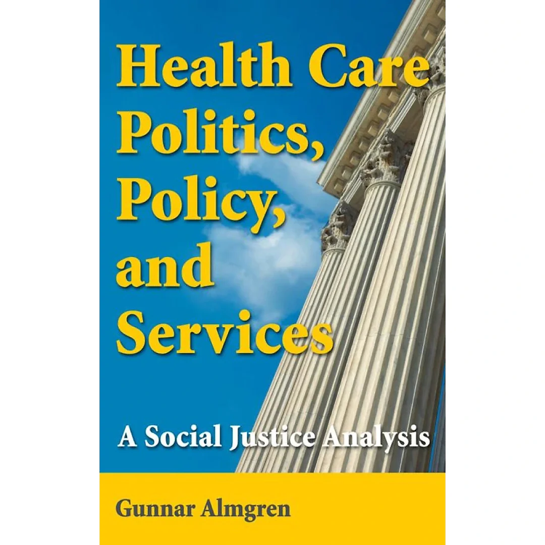 Health Care Politics, Policy, and Services: A Social Justice Analysis