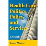 Health Care Politics, Policy, and Services: A Social Justice Analysis