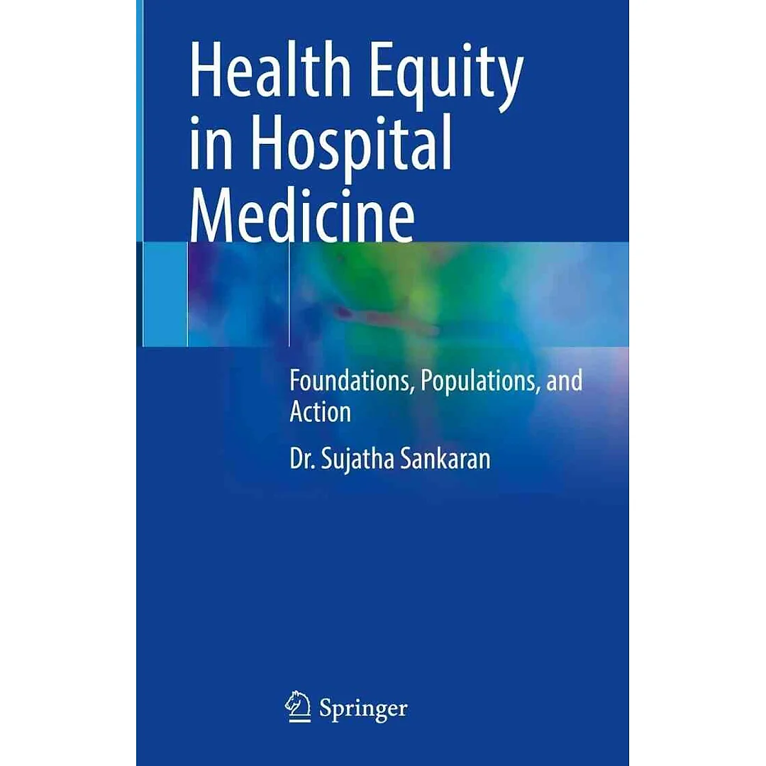 Health Equity in Hospital Medicine: Foundations Populations and Action