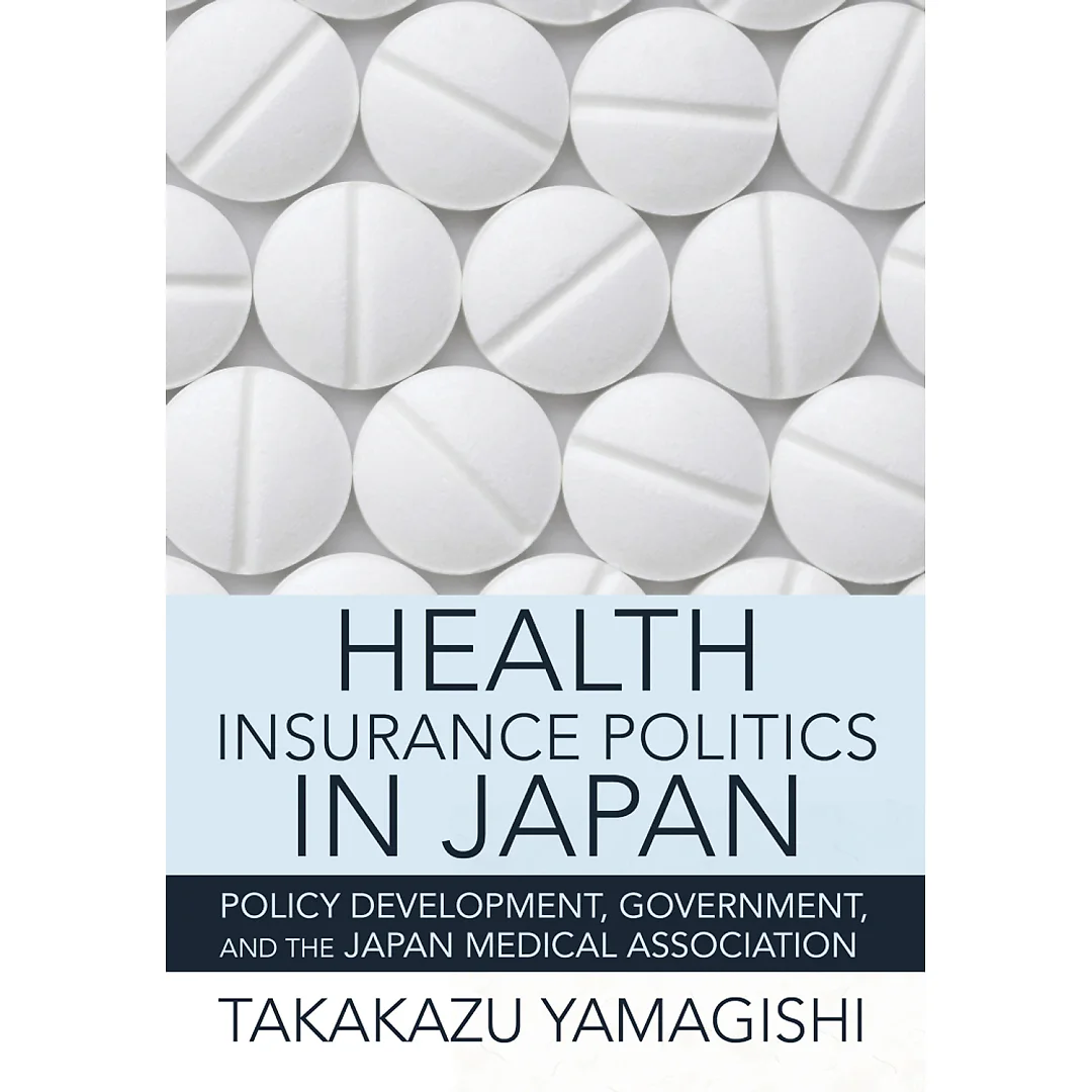 Health Insurance Politics in Japan: Policy Development, Government, and the Japan Medical Association