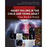 Heart Failure in the Child and Young Adult: From Bench to Bedside