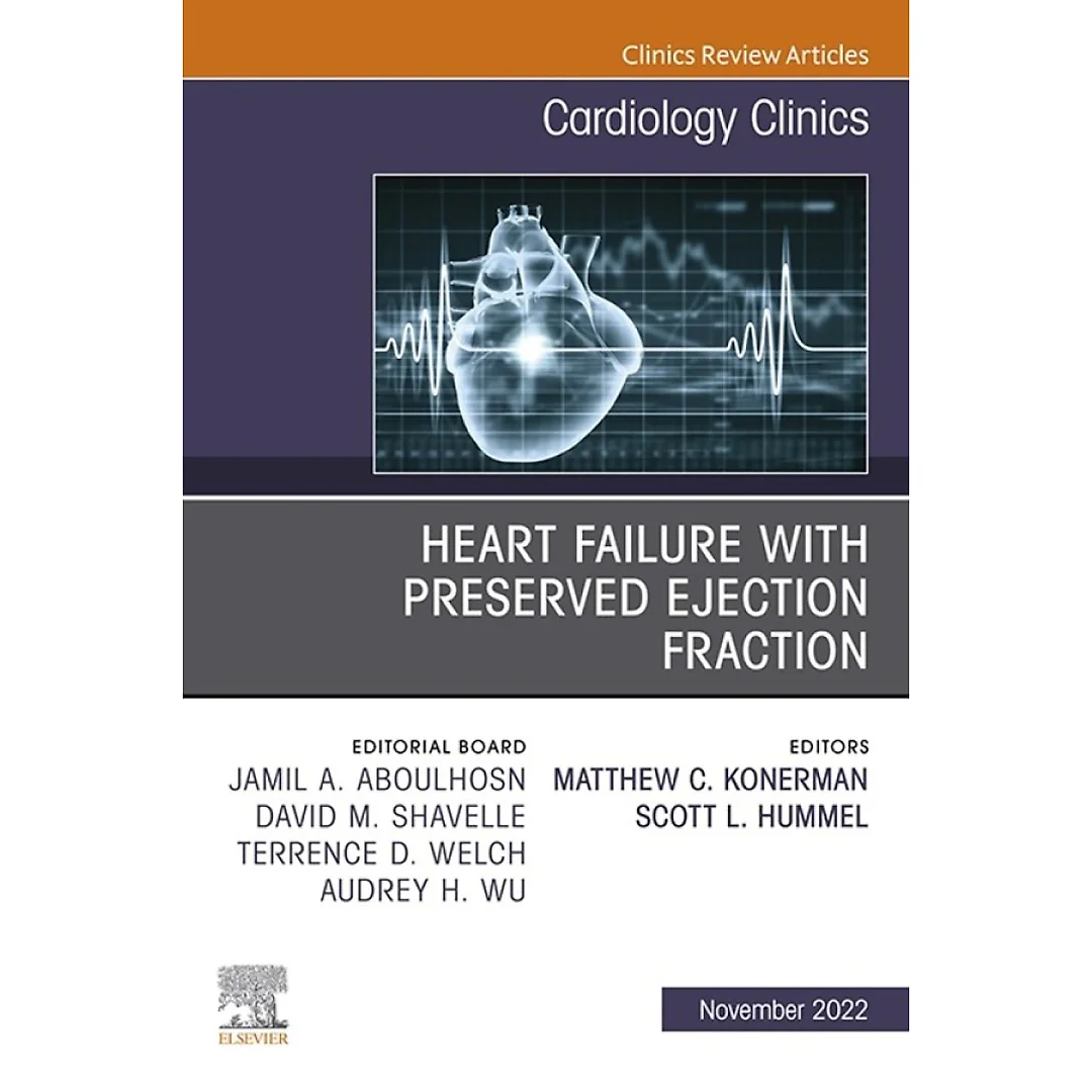 Heart Failure with Preserved Ejection Fraction, An Issue of Cardiology Clinics