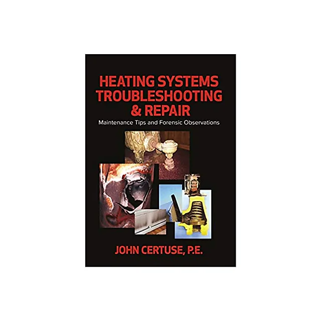 Heating Systems Troubleshooting &amp; Repair Maintenance Tips and Forensic Observations