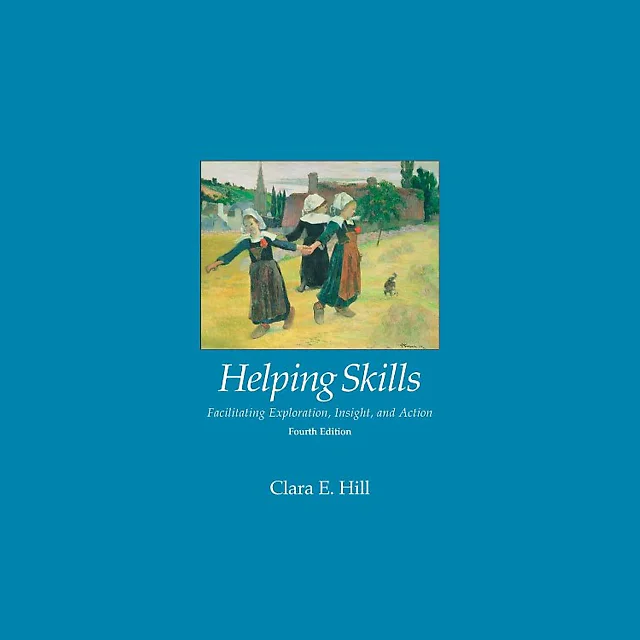 Helping Skills: Facilitating Exploration, Insight, and Action - 4th Edition