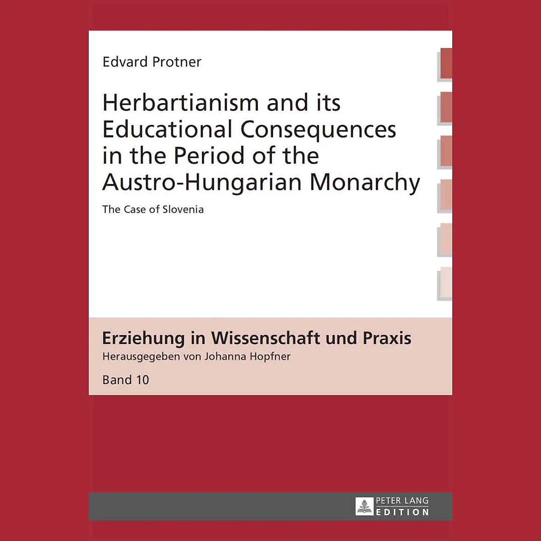 Herbartianism and its Educational Consequences in the Period of the Austro-Hungarian Monarchy: The Case of Slovenia