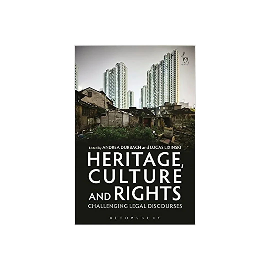 Heritage, Culture and Rights: Challenging Legal Discourses
