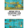 Heritage Sites in Contemporary China: Cultural Policies and Management Practices