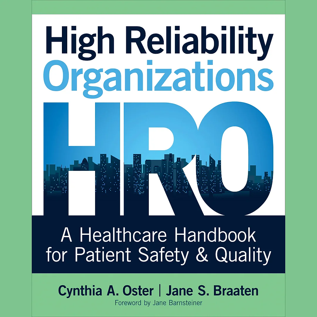 High Reliability Organizations: A Healthcare Handbook for Patient Safety & Quality
