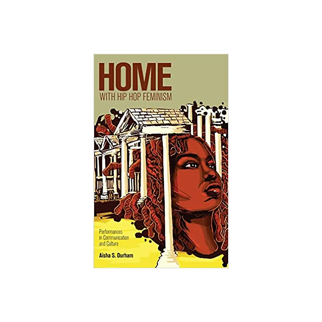 Home with Hip Hop Feminism: Performances in Communication and Culture