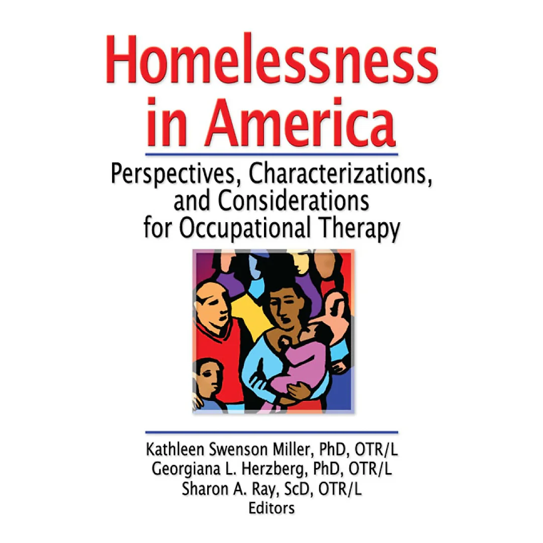 Homelessness in America: Perspectives Characterizations and Considerations for Occupational Therapy