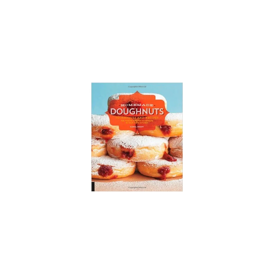 Homemade Doughnuts: Techniques and Recipes for Making Sublime Doughnuts in Your Home Kitchen