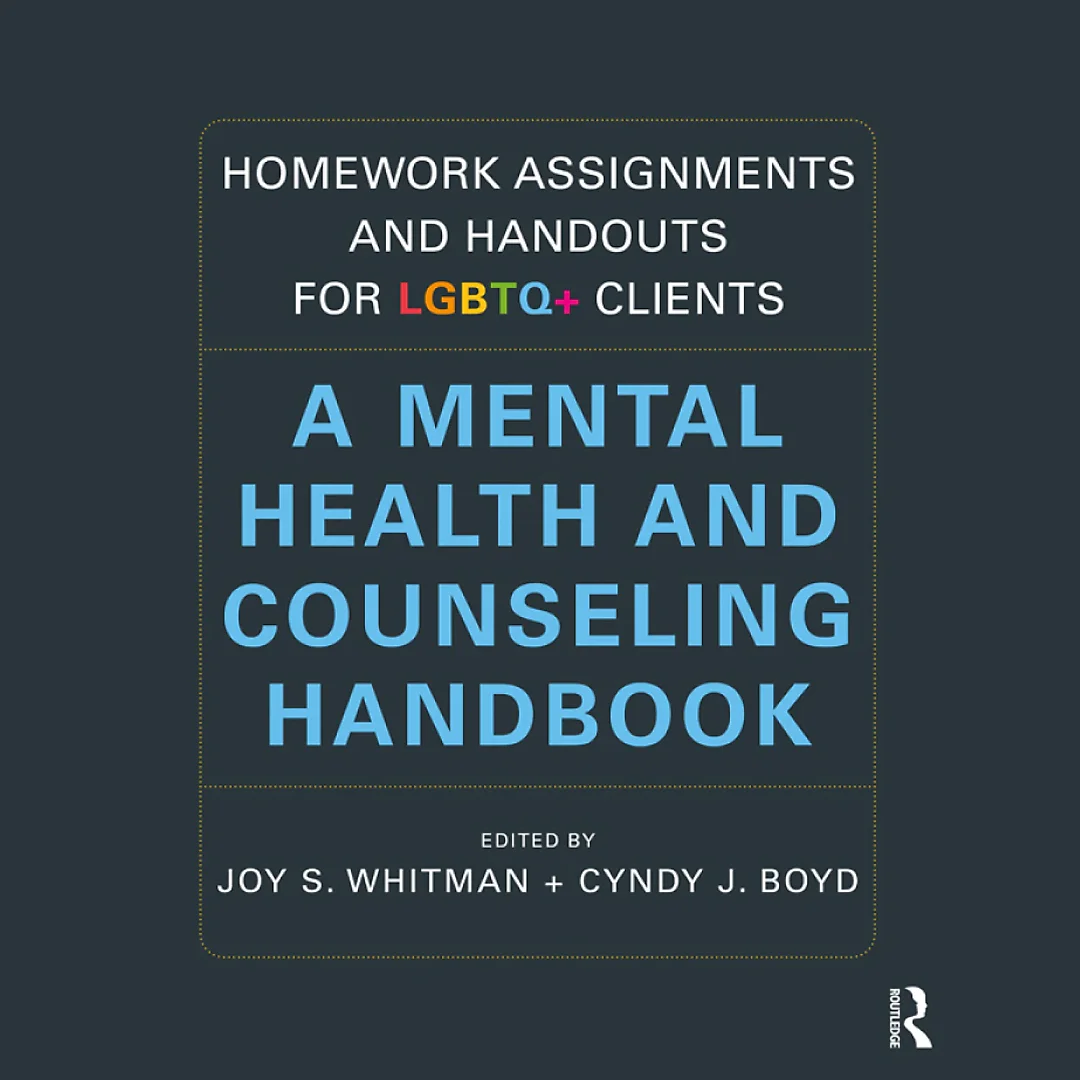 Homework Assignments and Handouts for LGBTQ Clients: A Mental Health and Counseling Handbook