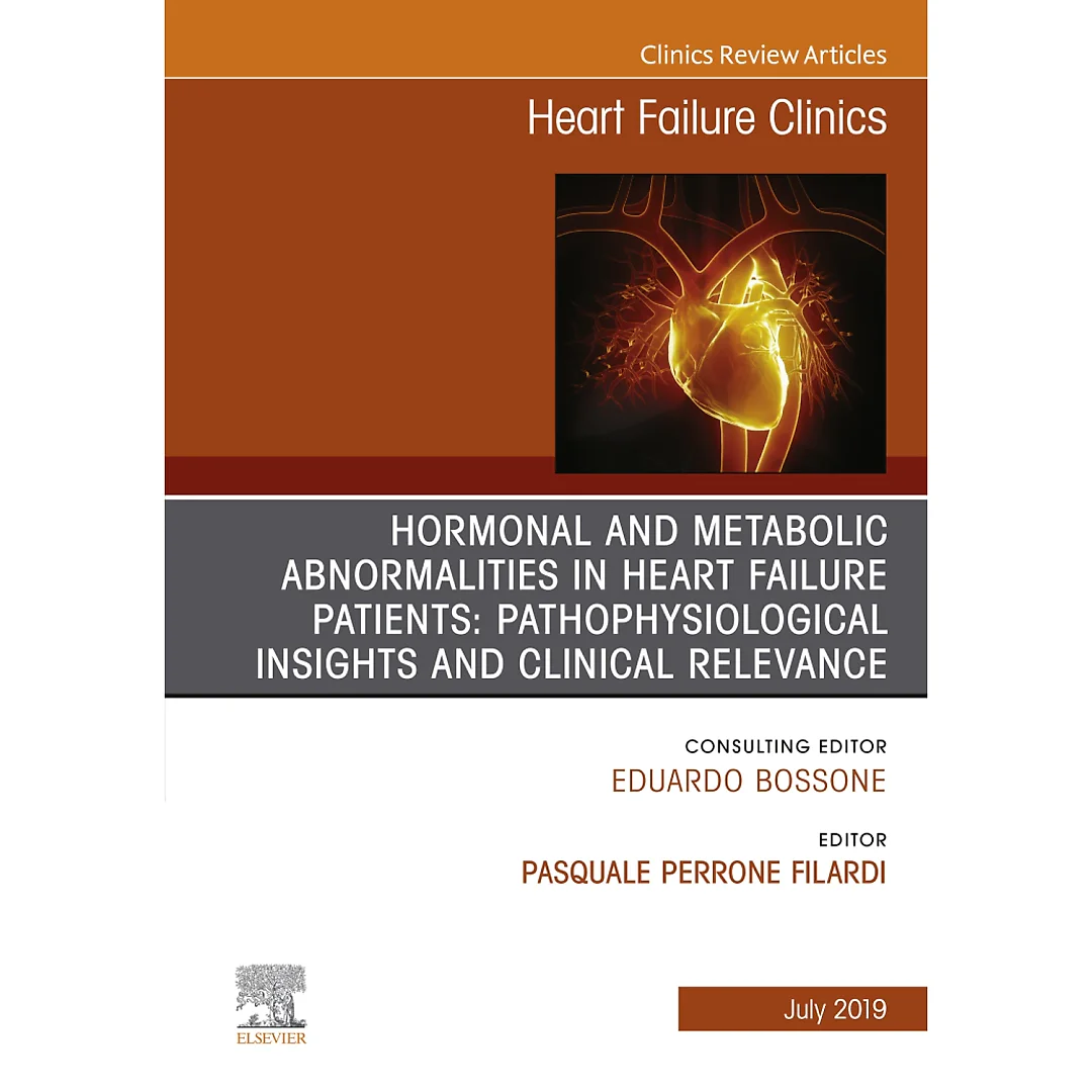 Hormonal and Metabolic Abnormalities in Heart Failure Patients: Pathophysiological Insights and Clinical Relevance, An Issue of Heart Failure Clinics