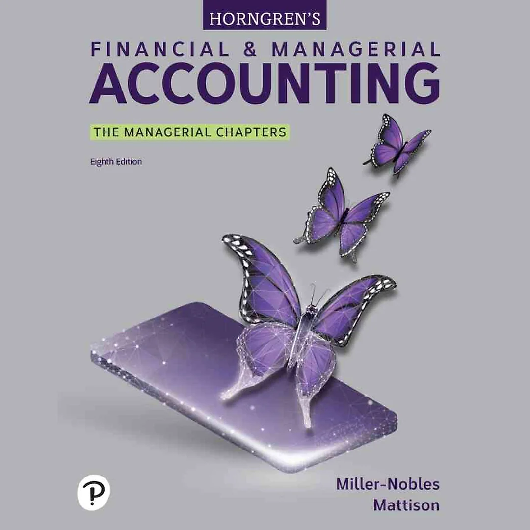 Horngren's Financial & Managerial Accounting: The Managerial Chapters, 8th Edition