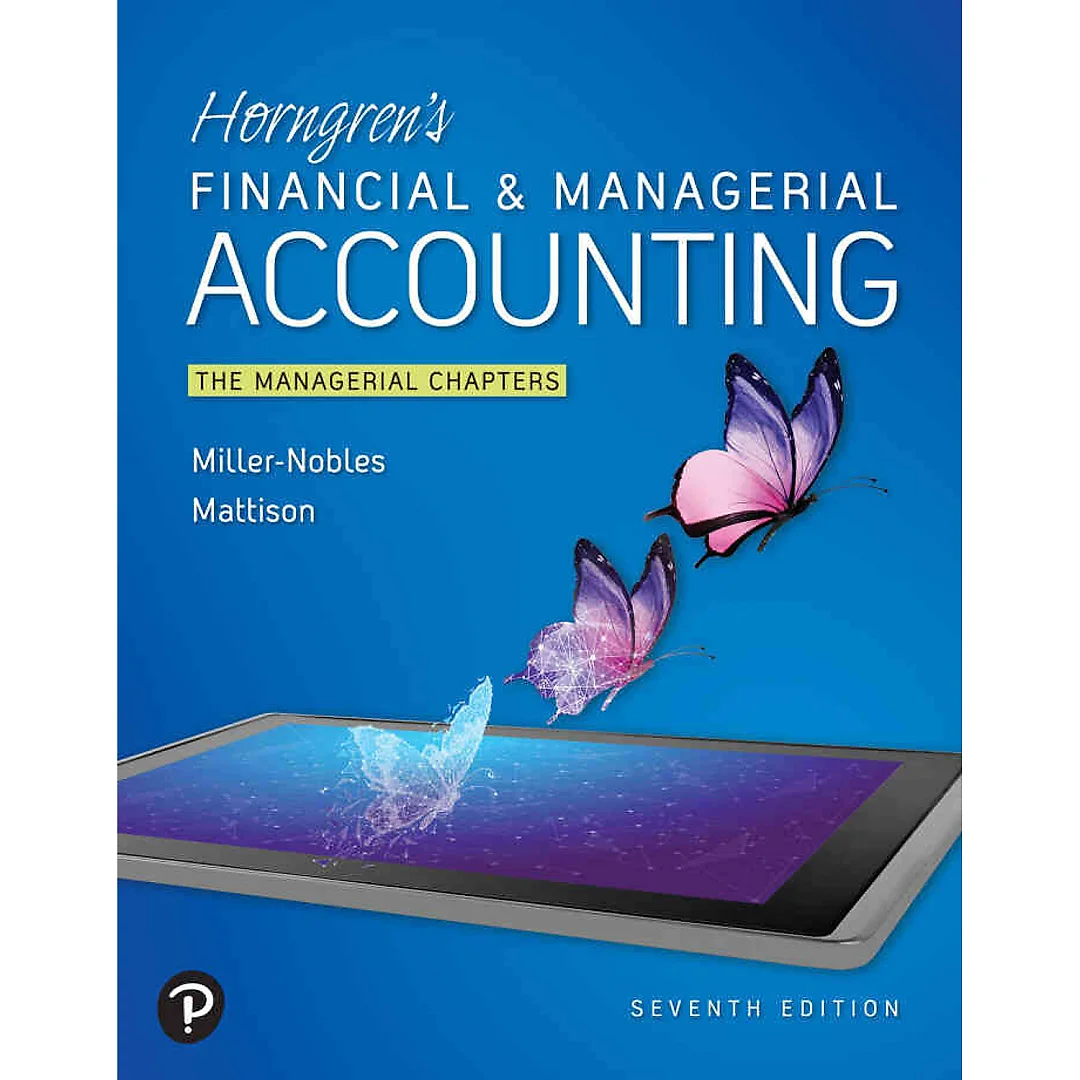 Horngren's Financial & Managerial Accounting: The Managerial Chapters, 7th Edition
