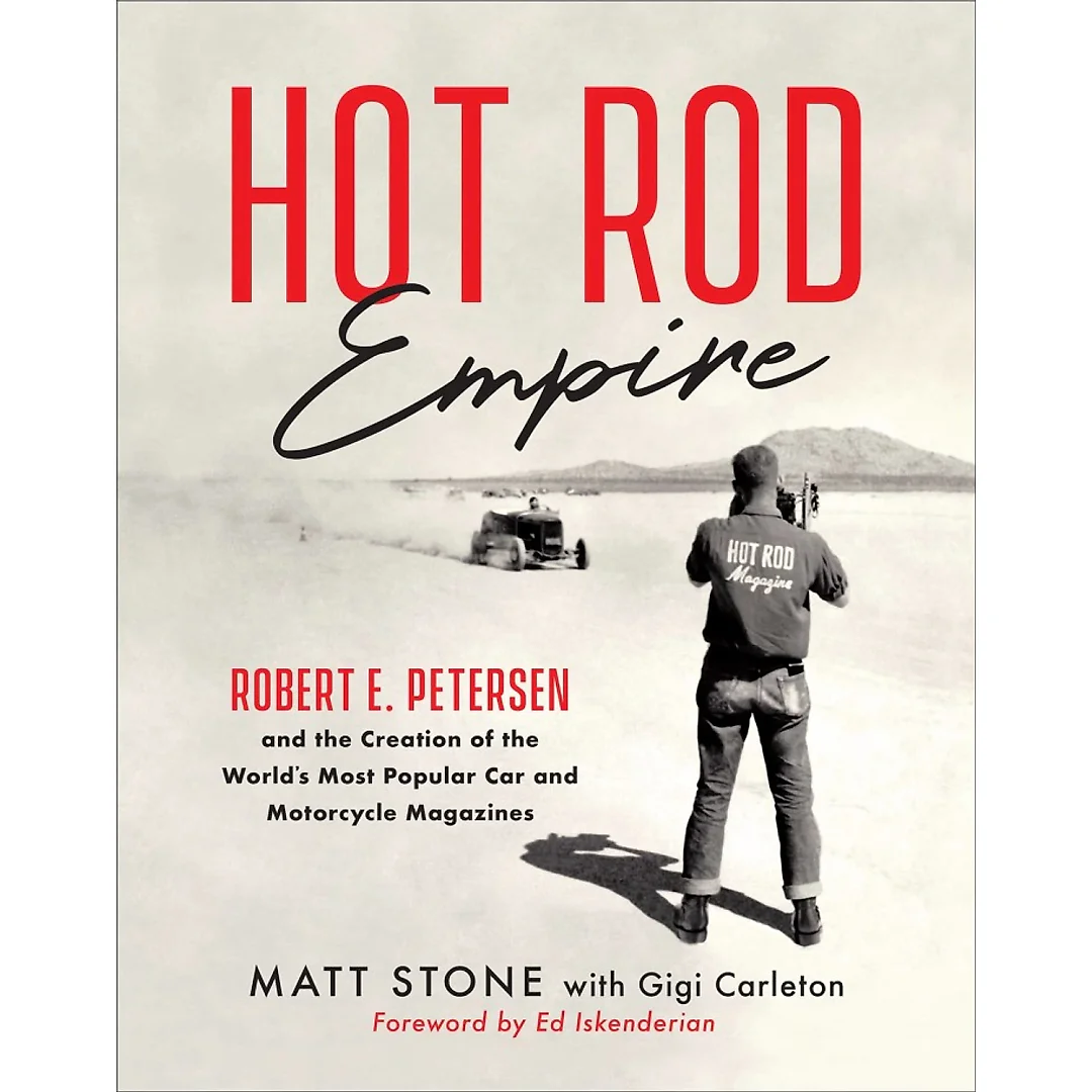 Hot Rod Empire: Robert E. Petersen and the Creation of the World's Most Popular Car and Motorcycle Magazines
