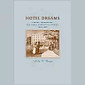 Hotel Dreams: Luxury Technology and Urban Ambition in America 1829-1929