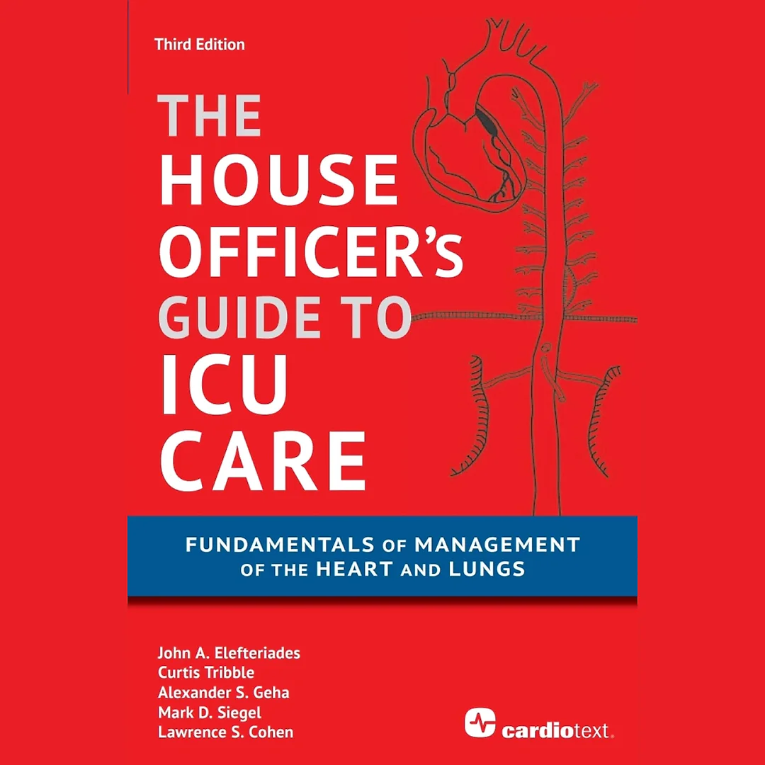 House Officer's Guide to ICU Care: Fundamentals of Management of the Heart and Lungs