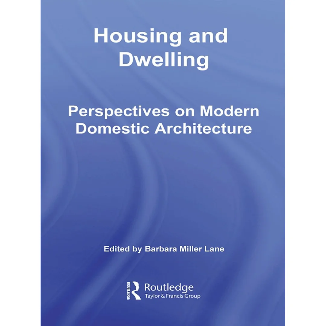 Housing and Dwelling: Perspectives on Modern Domestic Architecture