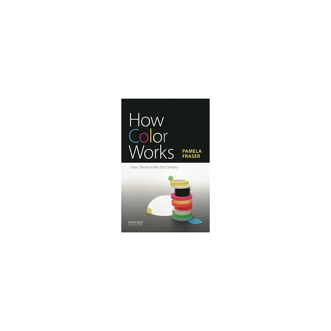 How Color Works: Color Theory in the Twenty-First Century