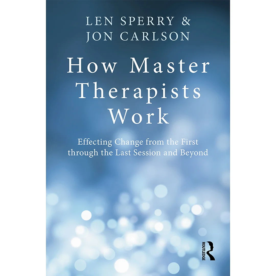 How Master Therapists Work: Effecting Change from the First through the Last Session and Beyond