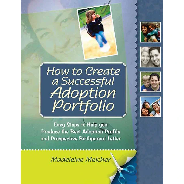 How to Create a Successful Adoption Portfolio: Easy Steps to Help You Produce the Best Adoption Profile and Prospective Birthparent Letter