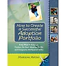 How to Create a Successful Adoption Portfolio: Easy Steps to Help You Produce the Best Adoption Profile and Prospective Birthparent Letter