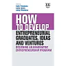 How to Develop Entrepreneurial Graduates, Ideas and Ventures