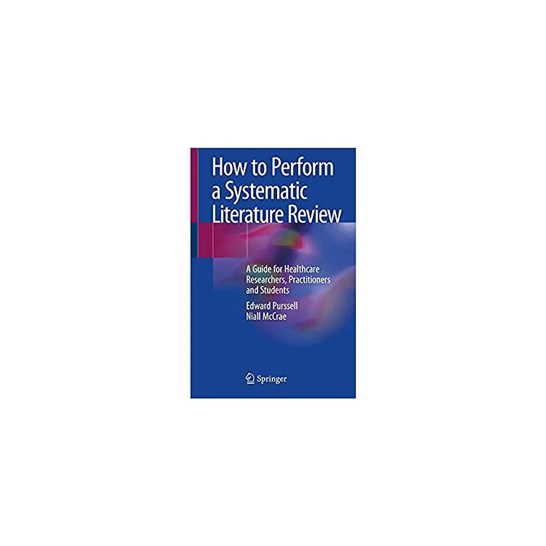 How to Perform a Systematic Literature Review: A Guide for Healthcare Researchers, Practitioners and Students