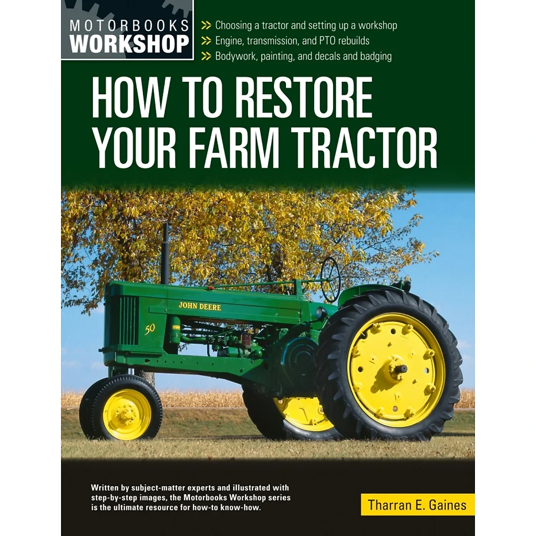 How to Restore Your Farm Tractor: Choosing a tractor and setting up a workshop - Engine transmission and PTO rebuilds - Bodywork painting and decals and badging