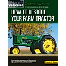 How to Restore Your Farm Tractor: Choosing a tractor and setting up a workshop - Engine transmission and PTO rebuilds - Bodywork painting and decals and badging