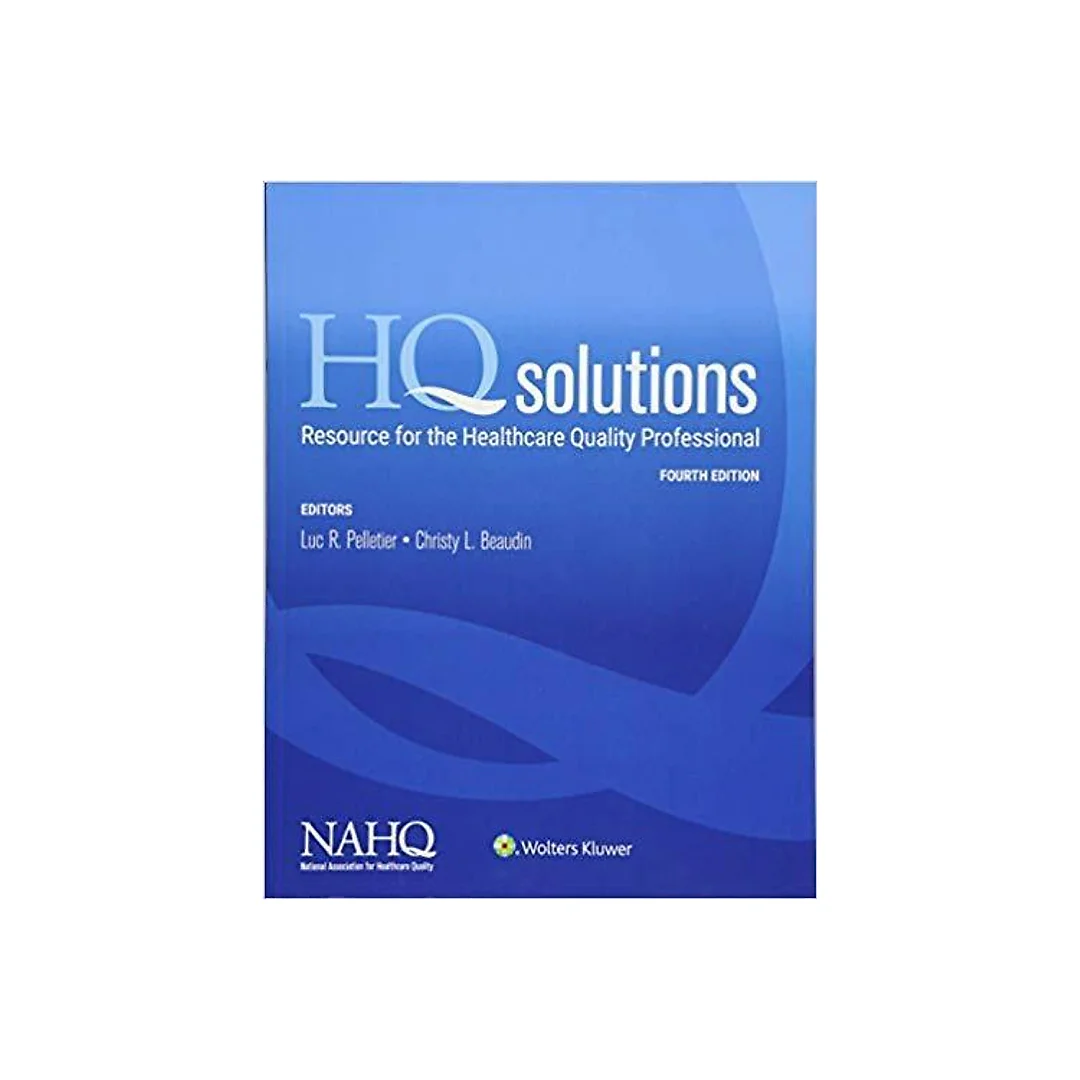 HQ Solutions: Resource for the Healthcare Quality Professional Fourth Edition by NAHQ