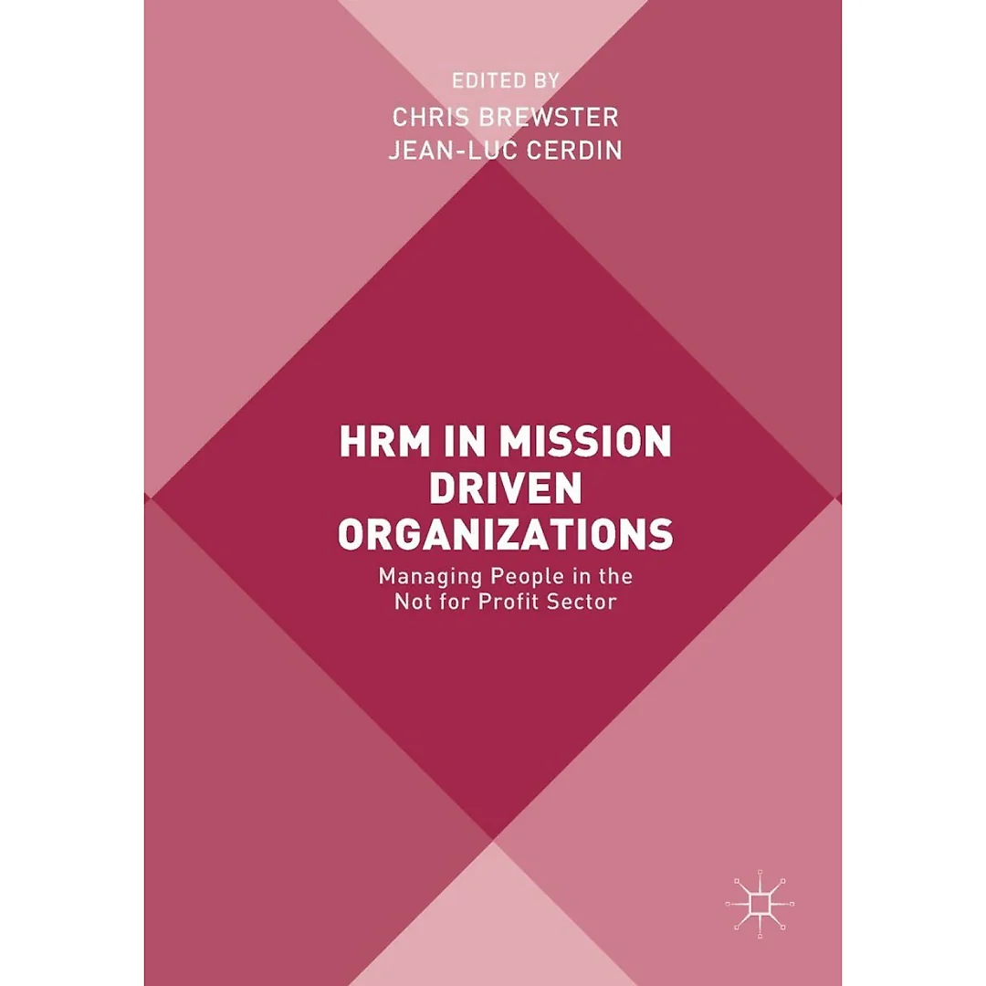 HRM in Mission Driven Organizations: Managing People in the Not for Profit Sector