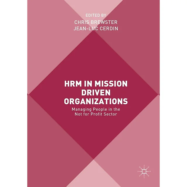 HRM in Mission Driven Organizations: Managing People in the Not for Profit Sector