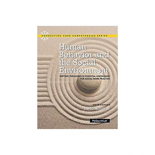 Human Behavior and the Social Environment: Shifting Paradigms in Essential Knowledge for Social Work Practice (6th Edition) (Connecting Core Competencies)