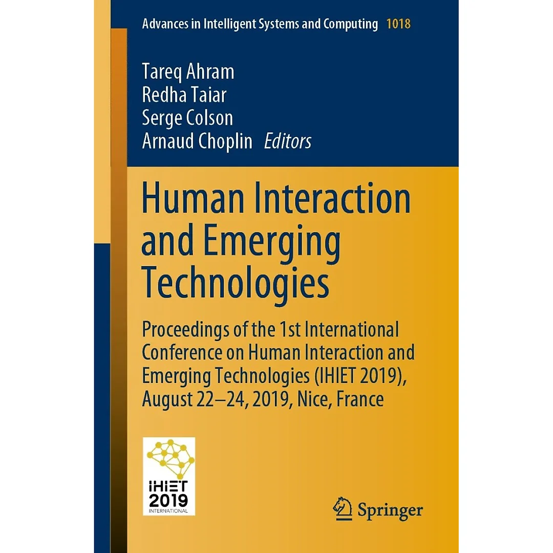 Human Interaction and Emerging Technologies: Proceedings of the 1st International Conference on Human Interaction and Emerging Technologies (IHIET 2019) August 22-24 2019 Nice France