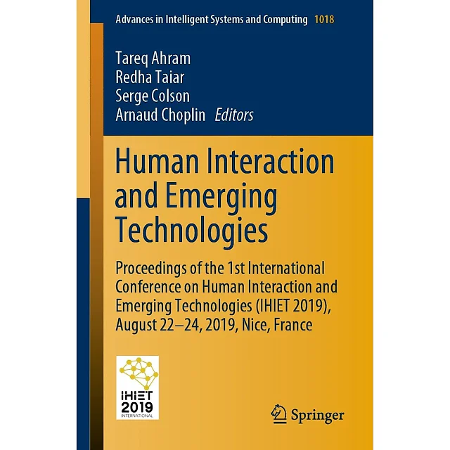 Human Interaction and Emerging Technologies: Proceedings of the 1st International Conference on Human Interaction and Emerging Technologies (IHIET 2019) August 22-24 2019 Nice France