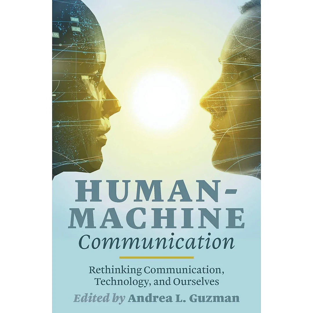 Human-Machine Communication: Rethinking Communication Technology and Ourselves