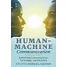 Human-Machine Communication: Rethinking Communication Technology and Ourselves