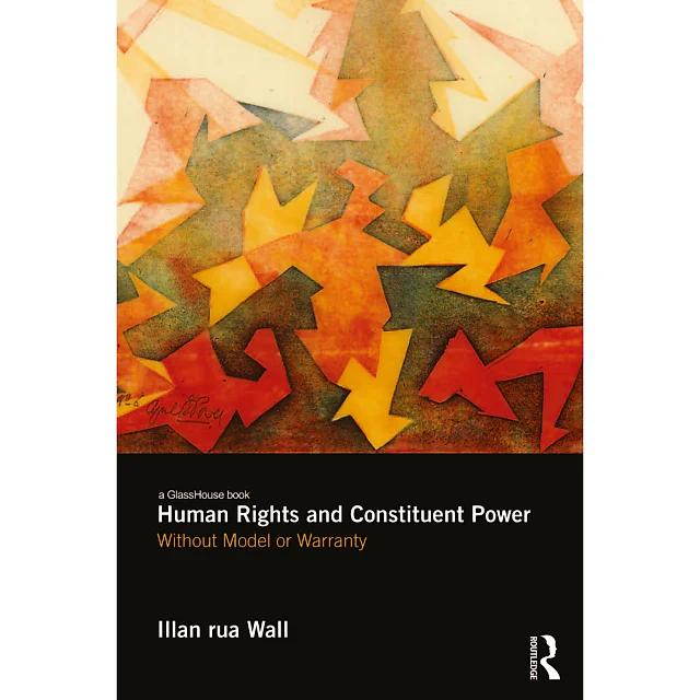 Human Rights and Constituent Power: Without Model or Warranty