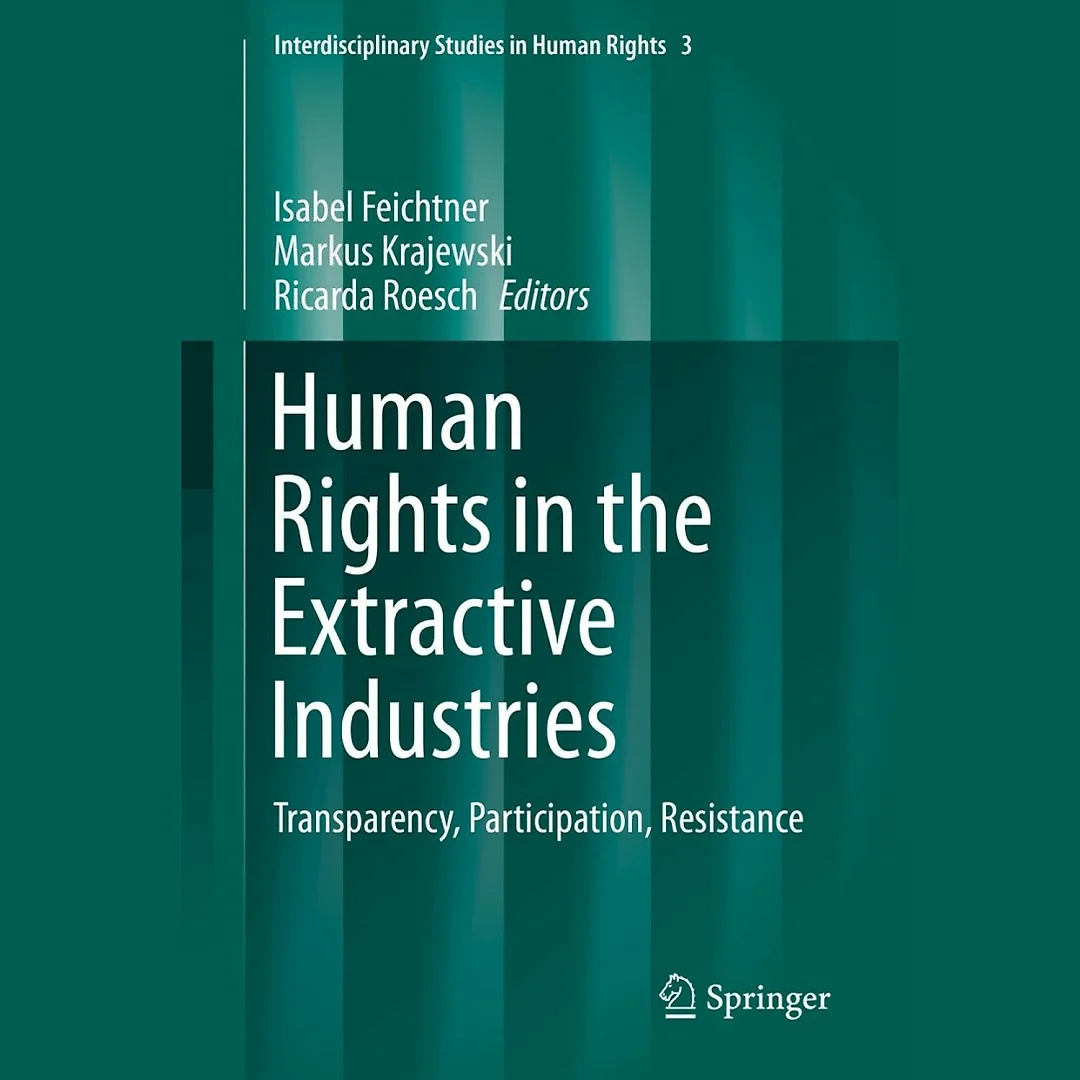 Human Rights in the Extractive Industries: Transparency Participation Resistance